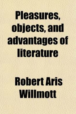 Cover of Pleasures, Objects, and Advantages, of Literature; A Discourse