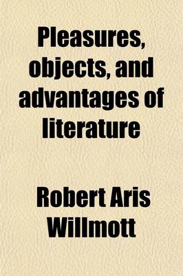 Book cover for Pleasures, Objects, and Advantages, of Literature; A Discourse