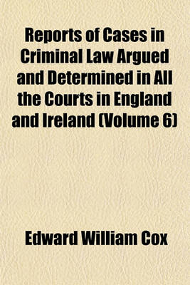 Book cover for Reports of Cases in Criminal Law Argued and Determined in All the Courts in England and Ireland (Volume 6)