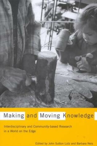 Cover of Making and Moving Knowledge: Interdisciplinary and Community-Based Research in a World on the Edge