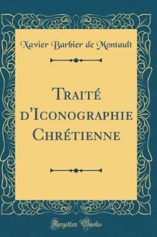 Cover of Traite d'Iconographie Chretienne (Classic Reprint)