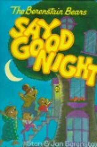 Cover of The Berenstain Bears Say Goodnight