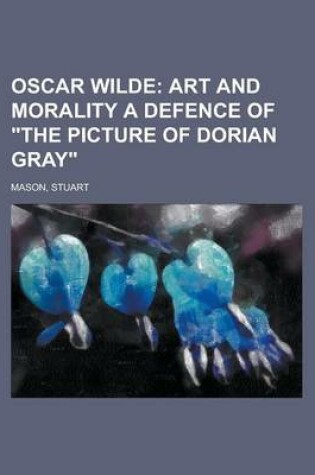 Cover of Oscar Wilde; Art and Morality a Defence of the Picture of Dorian Gray