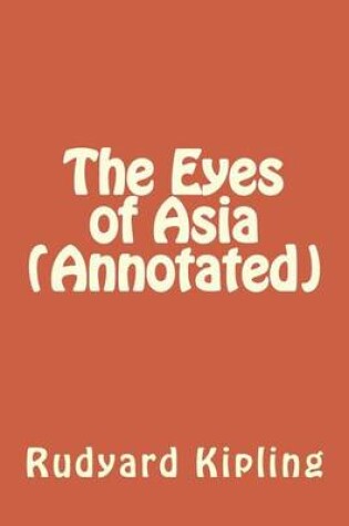 Cover of The Eyes of Asia (Annotated)