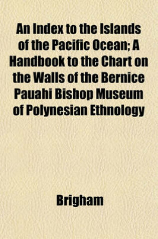 Cover of An Index to the Islands of the Pacific Ocean; A Handbook to the Chart on the Walls of the Bernice Pauahi Bishop Museum of Polynesian Ethnology