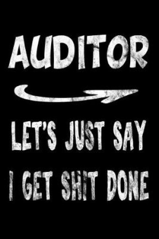 Cover of Auditor Let's Just Say I Get Shit Done