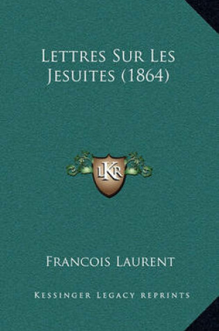 Cover of Lettres Sur Les Jesuites (1864)