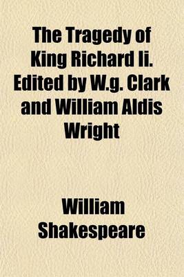 Book cover for The Tragedy of King Richard II. Edited by W.G. Clark and William Aldis Wright