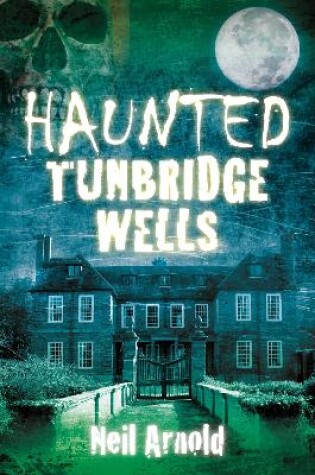 Cover of Haunted Tunbridge Wells