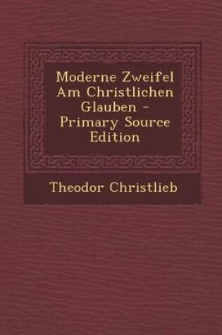 Cover of Moderne Zweifel Am Christlichen Glauben (Primary Source)