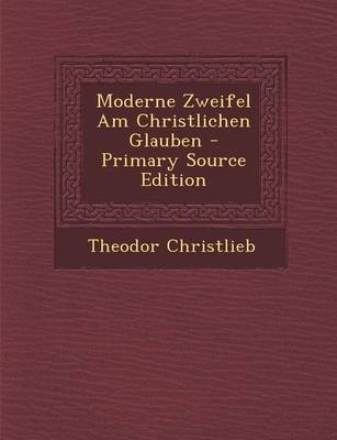 Book cover for Moderne Zweifel Am Christlichen Glauben (Primary Source)