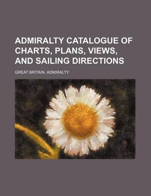 Book cover for Admiralty Catalogue of Charts, Plans, Views, and Sailing Directions