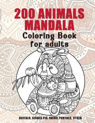 Cover of 200 Animals Mandala - Coloring Book for adults - Buffalo, Guinea pig, Rhino, Panther, other