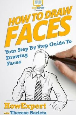 Cover of How To Draw Faces - Your Step-By-Step Guide To Drawing Faces