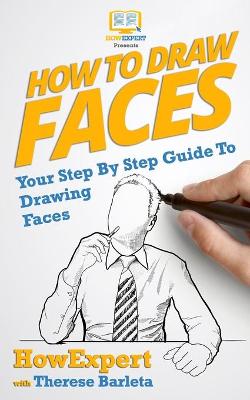 Book cover for How To Draw Faces - Your Step-By-Step Guide To Drawing Faces