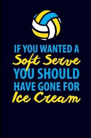 Cover of If You Wanted Soft Serve You Should Have Gone for Ice Cream