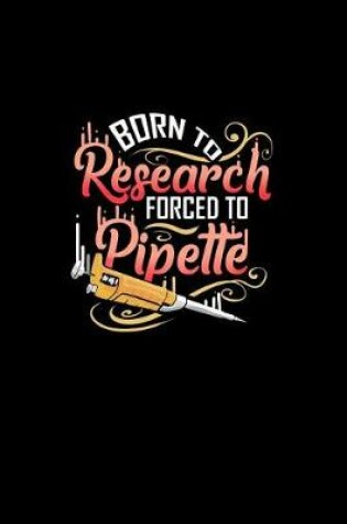 Cover of Born to Research Forced to Pipette