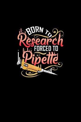 Book cover for Born to Research Forced to Pipette