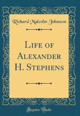 Book cover for Life of Alexander H. Stephens (Classic Reprint)