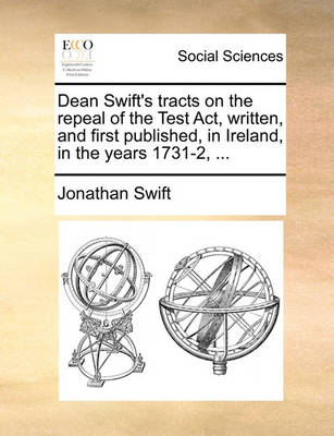 Book cover for Dean Swift's Tracts on the Repeal of the Test ACT, Written, and First Published, in Ireland, in the Years 1731-2, ...