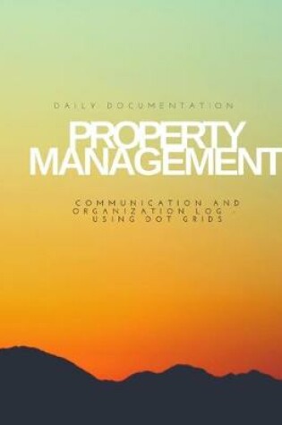 Cover of Property Management Daily Documentation and Organization Communication Log