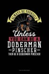 Book cover for Always Be Yourself Unless You Can Be a Doberman Pinscher Then Be a Doberman Pinscher