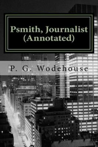 Cover of Psmith, Journalist (Annotated)