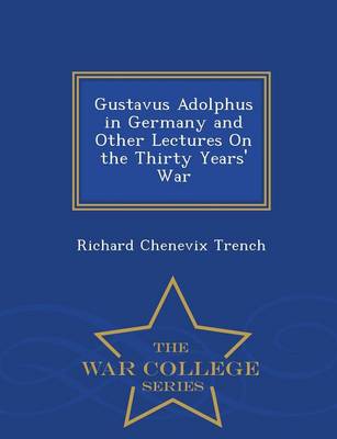 Book cover for Gustavus Adolphus in Germany and Other Lectures on the Thirty Years' War - War College Series