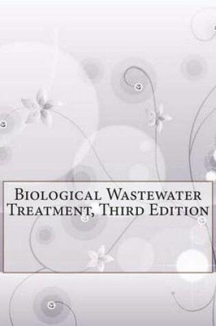 Cover of Biological Wastewater Treatment, Third Edition