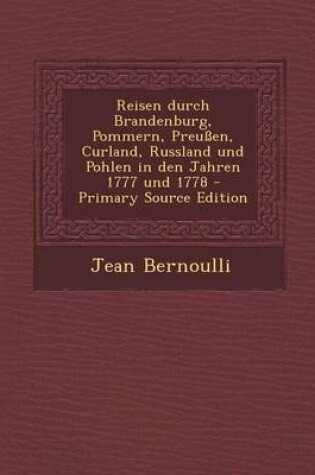 Cover of Reisen Durch Brandenburg, Pommern, Preussen, Curland, Russland Und Pohlen in Den Jahren 1777 Und 1778 - Primary Source Edition