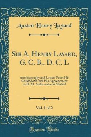 Cover of Sir A. Henry Layard, G. C. B., D. C. L, Vol. 1 of 2