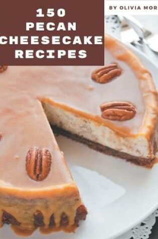 Cover of 150 Pecan Cheesecake Recipes