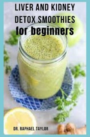 Cover of Liver and Kidney Detox Smoothies for Beginners