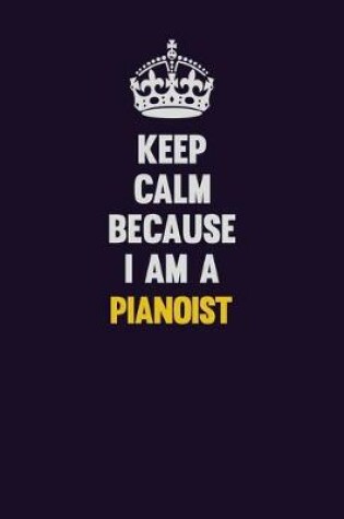 Cover of Keep Calm Because I Am A Pianoist