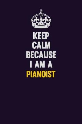 Book cover for Keep Calm Because I Am A Pianoist