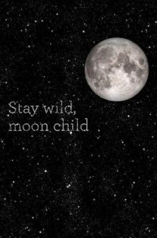 Cover of Stay Wild, Moon Child