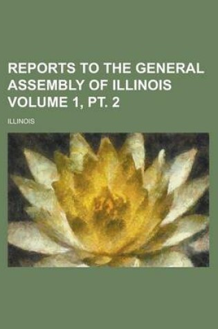 Cover of Reports to the General Assembly of Illinois Volume 1, PT. 2