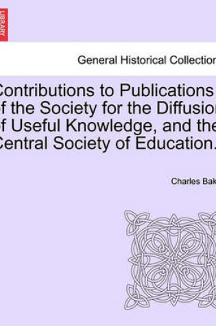 Cover of Contributions to Publications of the Society for the Diffusion of Useful Knowledge, and the Central Society of Education.