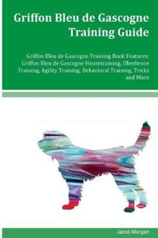 Cover of Griffon Bleu de Gascogne Training Guide Griffon Bleu de Gascogne Training Book Features