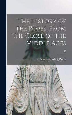 Book cover for The History of the Popes, From the Close of the Middle Ages; 40