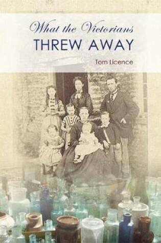 Cover of What the Victorians Threw Away