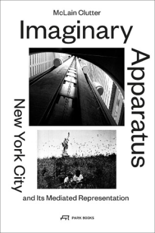 Cover of Imaginary Apparatus – New York City and its Mediated Representation