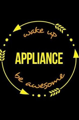 Cover of Wake Up Appliance Be Awesome Cool Notebook for an Electrical Engineering Production Worker, Legal Ruled Journal