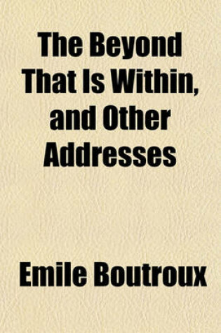 Cover of The Beyond That Is Within, and Other Addresses