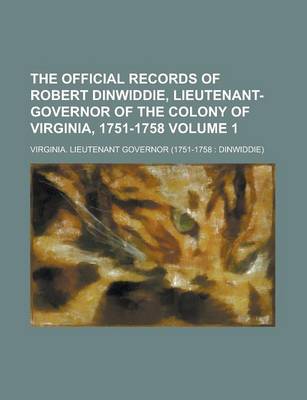 Book cover for The Official Records of Robert Dinwiddie, Lieutenant-Governor of the Colony of Virginia, 1751-1758 (Volume 2)