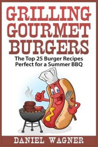 Cover of Grilling Gourmet Burgers