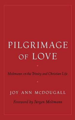 Book cover for Pilgrimage of Love: Moltmann on the Trinity and Christian Life. Reflection and Theory in the Study of Religion Series.