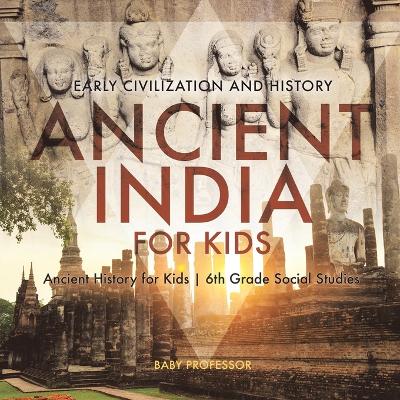 Book cover for Ancient India for Kids - Early Civilization and History Ancient History for Kids 6th Grade Social Studies