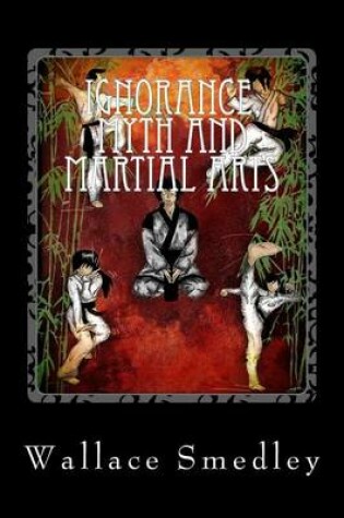 Cover of Ignorance, Myth and Martial Arts