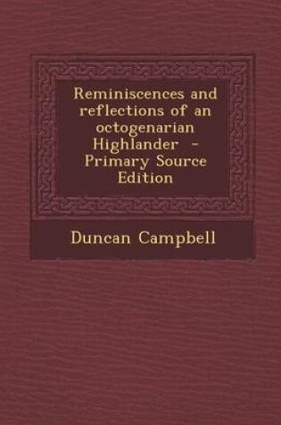 Cover of Reminiscences and Reflections of an Octogenarian Highlander - Primary Source Edition